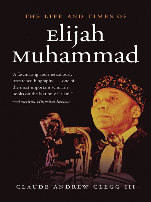 Title details for The Life and Times of Elijah Muhammad by Claude Andrew Clegg III - Available